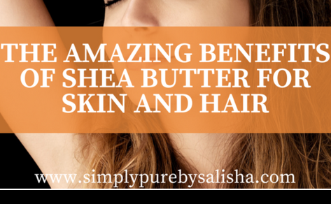 The Amazing Benefits of Shea Butter For Skin And Hair
